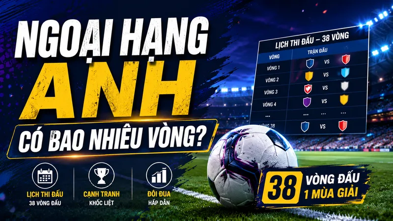 Premier League có 38 vòng, mỗi câu lạc bộ thi đấu 19 trận sân nhà và 19 trận sân khách